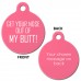 Get Your Nose Out of My Butt Aluminium 31mm Round Pet Dog ID Tag